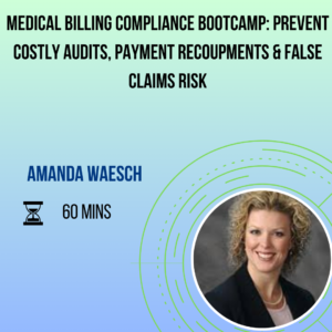 Medical Billing Compliance Bootcamp Prevent Costly Audits, Payment Recoupments & False Claims Risk