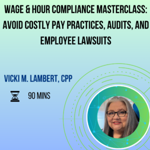 Wage & Hour Compliance Masterclass Avoid Costly Pay Practices, Audits, and Employee Lawsuits